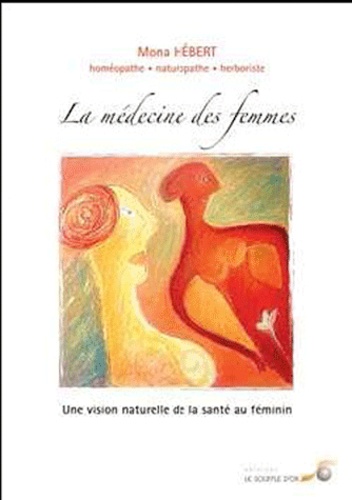 Mona Hébert - La médecine des femmes - une vision naturelle de la santé au féminin.
