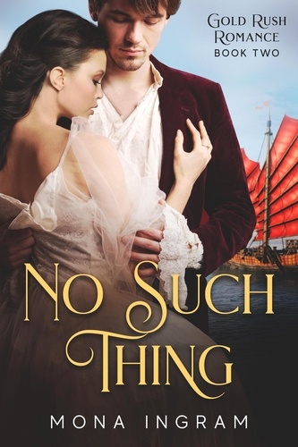 Mona Ingram - No Such Thing - Gold Rush Romances, #2.