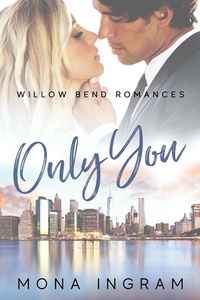  Mona Ingram - Only You - Willow Bend Romances, #5.