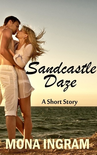  Mona Ingram - Sandcastle Daze - A Short Story.