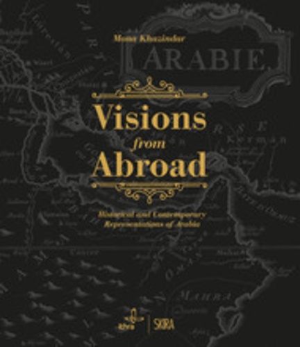 Mona Khazindar - Visions from Abroad - Historical and Contemporary Representations of Arabia.