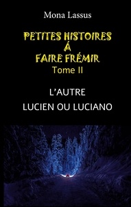 Mona Lassus - Petites histoires à faire frémir Tome 2 : L'autre ; Lucien ou Luciano.