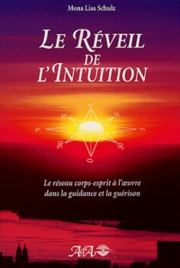 Mona-Lisa Schulz - Le réveil de l'intuition - Le réseau corps-esprit à l'oeuvre dans la guidance et la guérison.