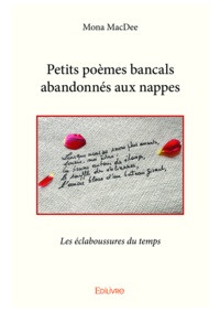 Mona Macdee - Petits poèmes bancals abandonnés aux nappes - Les éclaboussures du temps.