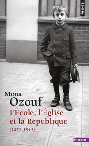 Mona Ozouf - L'Ecole, l'Eglise et la République - 1871-1914.