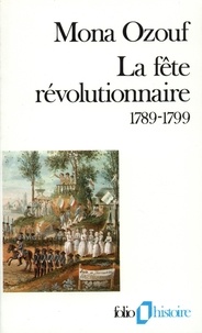 Mona Ozouf - La Fête révolutionnaire - 1789-1799.