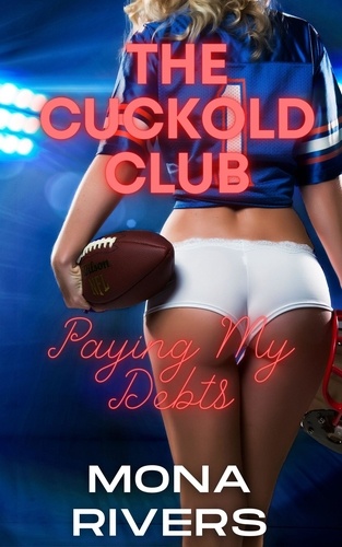  Mona Rivers - Cuckold Club: Paying My Debts - The Cuckold Club, #5.