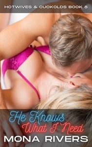 Télécharger le format ebook allumé He Knows What I Need  - Hotwives & Cuckolds, #8