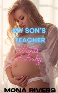  Mona Rivers - My Son's Teacher Wants A Baby - Teacher's Baby, #1.