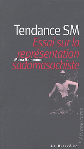 Mona Sammoun - Tendance SM - Essai sur la représentation sadomasochiste.