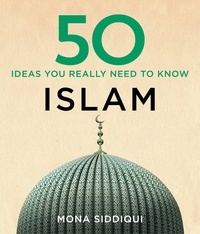 Mona Siddiqui - 50 Islam Ideas You Really Need to Know.