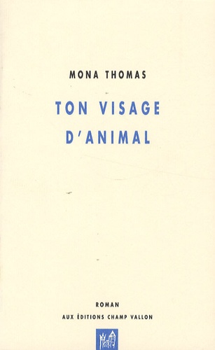 Mona Thomas - Ton visage d'animal.
