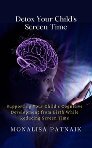  Monalisa Patnaik - Detox Your Child's Screen Time - The Journey of Growth: Building Child Future, #1.