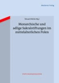 Monarchische und adlige Sakralstiftungen im mittelalterlichen Polen.