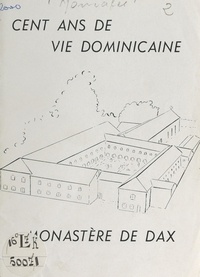  Monastère des Dominicaines de - Cent ans de vie dominicaine, Monastère de Dax.
