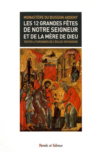  Monastère du Buisson Ardent - Les 12 grandes fêtes de notre Seigneur et de la mère de Dieu - Textes liturgiques de l'Eglise orthodoxe.