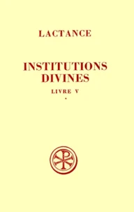 Institutions Divines. Livre 5, Tome 1, Edition Bilingue Francais-Latin