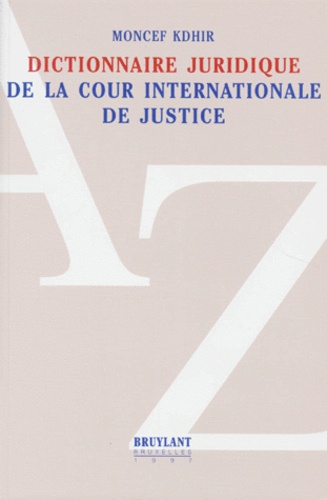 Moncef Kdhir - Dictionnaire Juridique De La Cour Internationale De Justice.