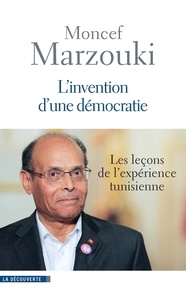 Moncef Marzouki - L'invention d'une démocratie - Les leçons de l'expérience tunisienne.