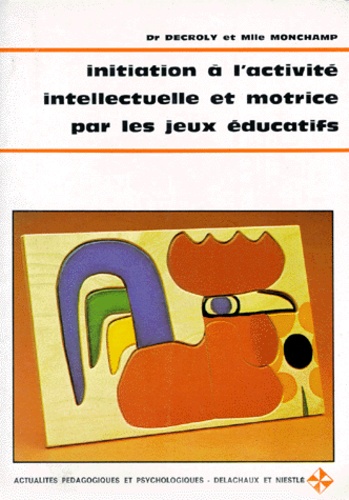  Monchamp et  Decroly - Initiation A L'Activite Intellectuelle Et Motrice Par Les Jeux Educatifs. 7eme Edition.