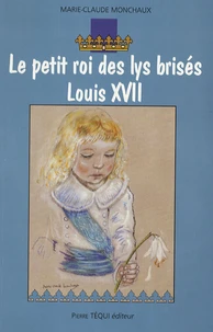 Le petit roi des lys brisés Louis XVII