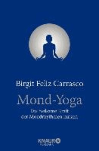 Mond-Yoga - Die heilsame Kraft der Mondrhythmen nutzen.