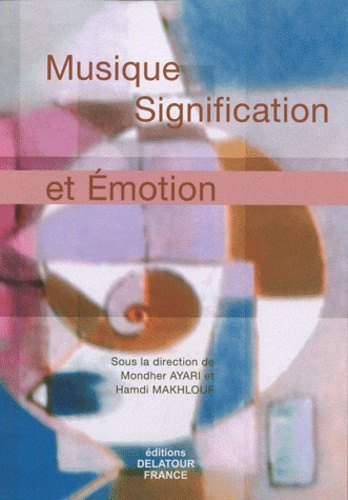 Mondher Ayari et Hamdi Makhlouf - Musique, signification et émotion.