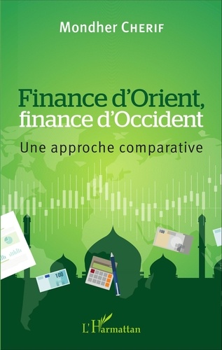Mondher Cherif - Finance d'Orient, finance d'Occident - Une approche comparative.