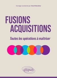 Mondher Cherif et Yves-Alain Ach - Fusions-Acquisitions - Toutes les opérations à maîtriser.