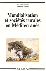 Mohamed Elloumi - Mondialisation Et Societes Rurales En Mediterranee. Etats, Societe Civile Et Strategies Des Acteurs.