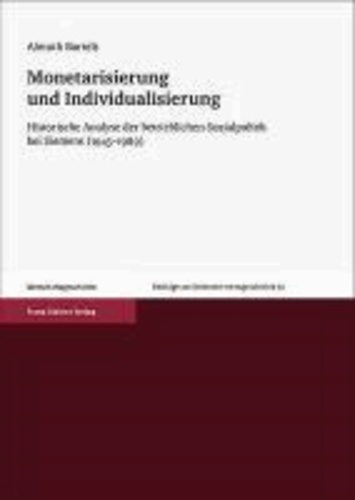 Monetarisierung und Individualisierung - Historische Analyse der betrieblichen Sozialpolitik bei Siemens (1945-1989).