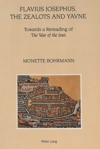 Monette Bohrmann - Flavius Josephus, the Zealots and Yavne - Towards a Rereading of The War of the Jews".