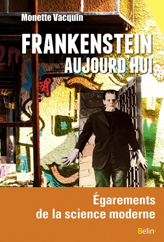Frankenstein aujourd'hui. Egarements de la science moderne