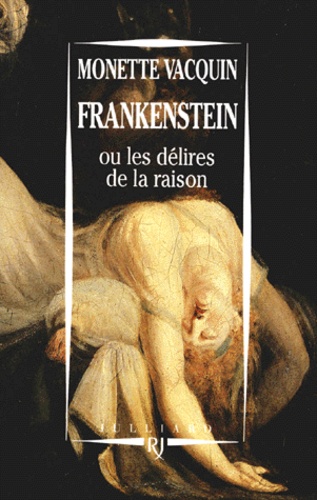 Frankenstein ou les Délires de la raison. Essai