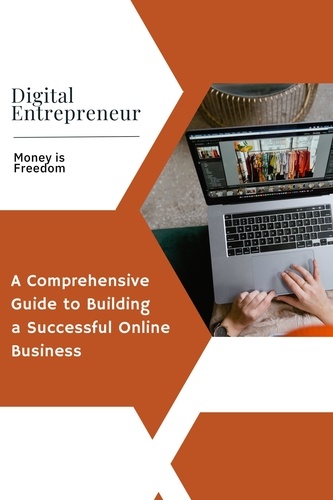  Money is Freedom - Digital Entrepreneur: A Comprehensive Guide to Building a Successful Online Business.