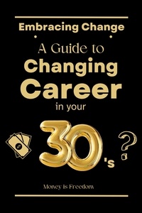  Money is Freedom - Embracing Change: A Guide to Changing Careers in Your 30s.