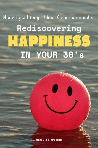  Money is Freedom - Navigating the Crossroads: Rediscovering Happiness in Your Mid-30s.