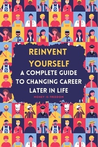  Money is Freedom - Reinvent Yourself: A Comprehensive Guide to Changing Careers Later in Life.