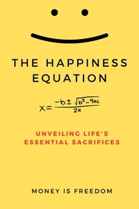  Money is Freedom - The Happiness Equation: Unveiling Life's Essential Sacrifices.