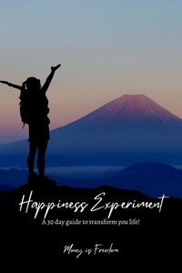  Money is Freedom - The Happiness Experiment: A 30-Day Guide to Transform Your Life.