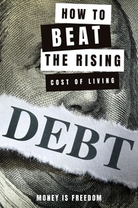  Money is Freedom - The Ultimate Guide to Thriving in the Age of Inflation: How to Beat the Rising Cost of Living.