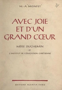 Avec joie et d'un grand cœur, Mère Duchemin et l'Institut de l'éducation chrétienne