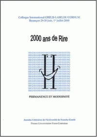 2000 Ans De Rire. Permanence Et Modernite, Colloque International Grelis-Laseldi/Corhum, Besancon, 29-30 Juin, 1er Juillet 2000