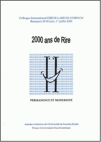 Mongi Madini - 2000 Ans De Rire. Permanence Et Modernite, Colloque International Grelis-Laseldi/Corhum, Besancon, 29-30 Juin, 1er Juillet 2000.