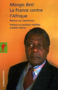 Mongo Beti - La France contre l'Afrique - Retour au Cameroun.