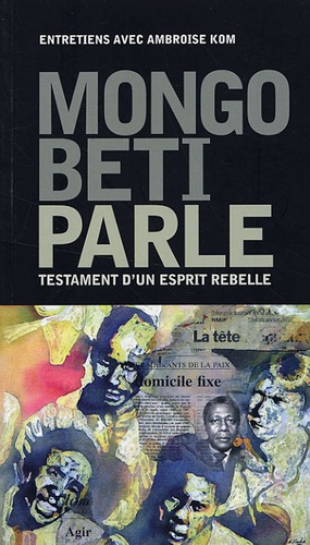 Mongo Beti - Mongo Beti parle - Testament d'un esprit rebelle.