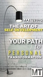 MASTERING THE ART OF SELF-DEVELOPMENT: Your Path to Personal  Transformation