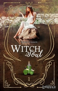 Monia Sommer - Witch Soul 1 : Witch Soul, tome 1 - Le Royaume de Syringa.