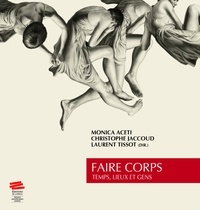 Monica Aceti et Christophe Jaccoud - Faire corps - Temps, lieux et gens.
