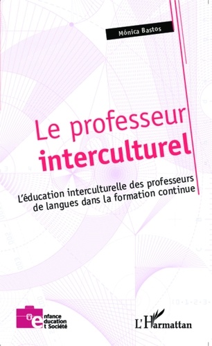 Monica Bastos - Le professeur interculturel - L'éducation interculturelle des professeurs de langues dans la formation continue.